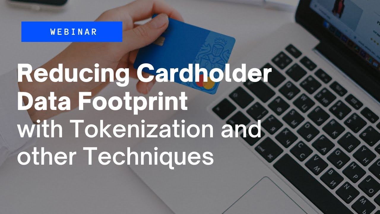 Reducing Card holder data footprint with Tokenization and other techniques