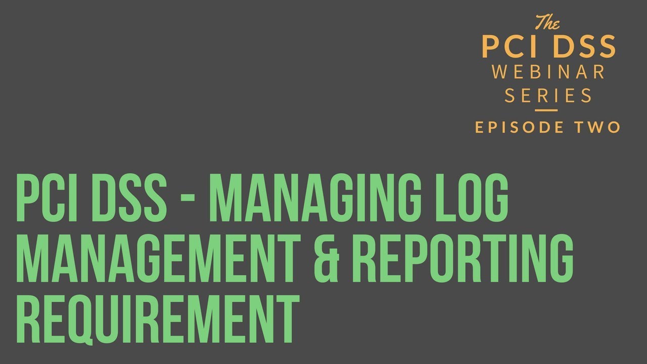 PCI DSS – Managing Log Management & Reporting Requirement