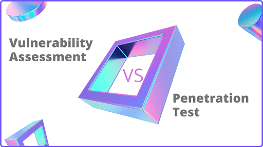 Difference Between Vulnerability Assessment & Penetration Testing