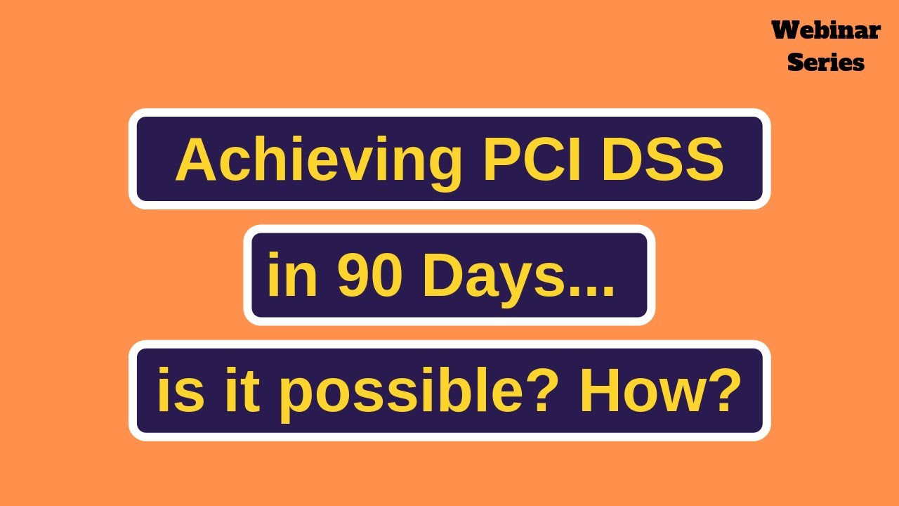 Achieving PCI DSS in 90 Days… is it possible? How?