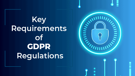 Key Requirements of GDPR Regulations