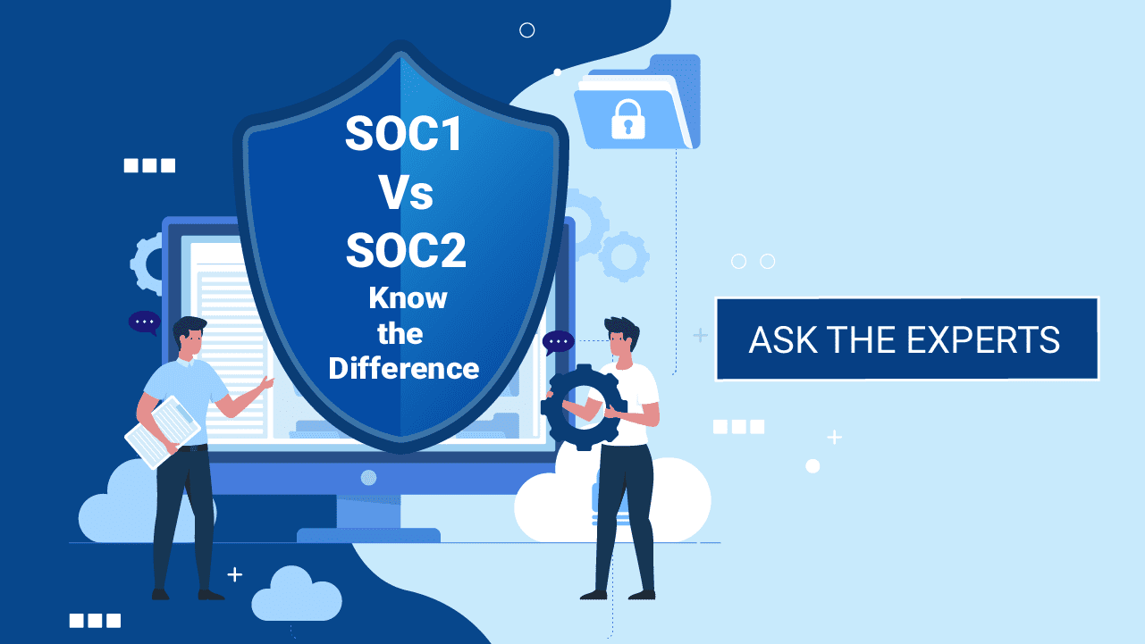 SOC1 Vs SOC2- Know the Difference - Ask the expert