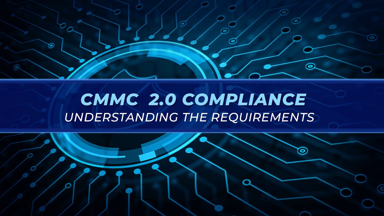 CMMC 2.0 Compliance Understanding the Requirements