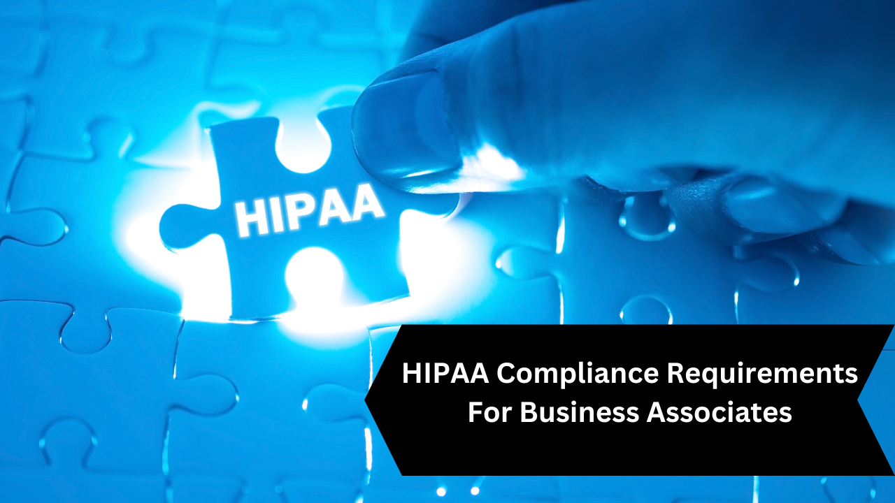 Understanding HIPAA Compliance Requirements for Business Associates