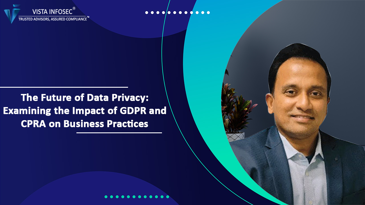 Future of Data Privacy Examining the Impact of GDPR and CPRA on Business Practices