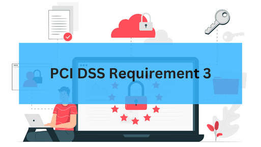 PCI DSS Requirement 3 – Changes from v3.2.1 to v4.0 Explained