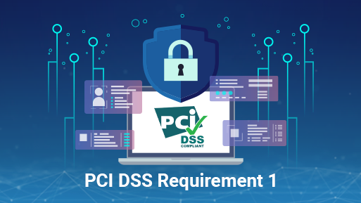 PCI DSS Requirement 1 – Changes from v3.2.1 to v4.0 Explained